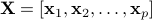 {bf X} = [{bf x}_1, {bf x}_2, ldots, {bf x}_p]