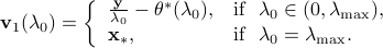    {bf v}_1(lambda_0) = left{   begin{array}{ll}   frac{bf y}{lambda_0} - theta^*(lambda_0), & {rm if} hspace{2mm} lambda_0 in (0, lambda_{rm max}),    {bf x}_*, & {rm if} hspace{2mm} lambda_0 = lambda_{rm max}.    end{array}right. 