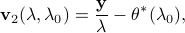  {bf v}_2(lambda, lambda_0) = frac{bf y}{lambda} - theta^*(lambda_0), 